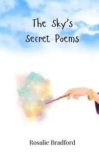 The Sky's Secret Poems - Bradford Rosalie