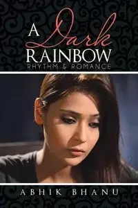 A Dark Rainbow - Bhanu Abhik