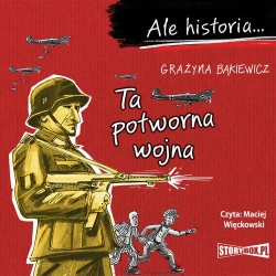 audiobook Ale historia... Ta potworna wojna - Grażyna Bąkiewicz