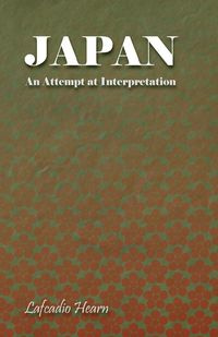 Japan - An Attempt at Interpretation - Hearn Lafcadio