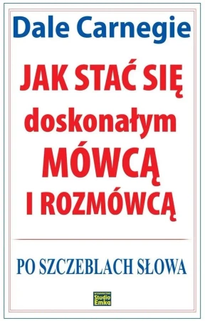 Jak stać się doskonałym mówcą i rozmówcą - Dale Carnegie