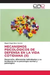 MECANISMOS PSICOLÓGICOS DE DEFENSA EN LA VIDA COTIDIANA (II) - Miguel Broc Cavero Ángel