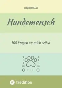 Hundemensch - 100 Fragen an mich selbst - Oliver Rohland