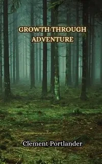 Growth Through Adventure - Clement Portlander