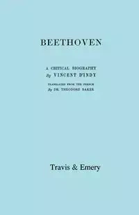 Beethoven. A Critical Biography. [Facsimile of First English edition 1912]. - Vincent d'Indy