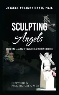 SCULPTING Angels - Vedamanickam Ph.D. Jeyakar