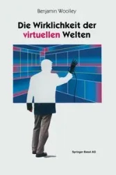 Die Wirklichkeit Der Virtuellen Welten - Benjamin Woolley