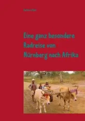 Eine Radreise von Nürnberg nach Afrika - Rühl Burkhard