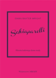 Schiaparelli.Historia kultowego domu mody. - Emma Baxter-Wright, Anna Wajcowicz-Narloch