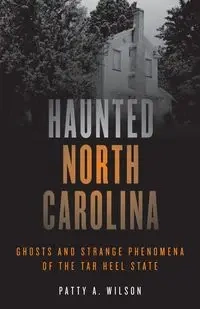 Haunted North Carolina - Wilson Patty A.