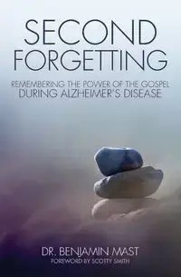 Second Forgetting - Benjamin T. Mast Dr.