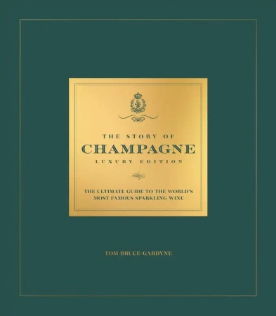 The Story of Champagne Luxury Edition. The Ultimate Guide to the World's Most Famous Sparkling Wine wer. angielska - Tom Bruce-Gardyne
