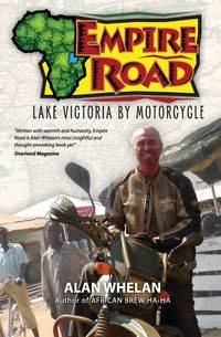 Empire Road - Lake Victoria by Motorcycle - Alan Whelan