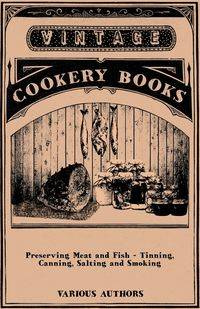 Preserving Meat and Fish - Tinning, Canning, Salting and Smoking - Various