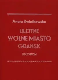 Ulotne Miasto Gdańsk. Leksykon - Aneta Kwiatkowska