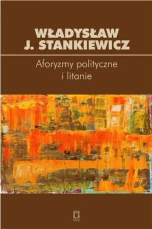 Aforyzmy polityczne i litanie - Władysław J. Stankiewicz