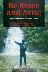 Be Brave and Arise - Alexander S. M.