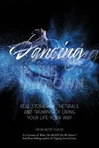 Dancing In The Unknown - Betsy Chasse
