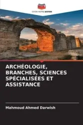 ARCHÉOLOGIE, BRANCHES, SCIENCES SPÉCIALISÉES ET ASSISTANCE - Ahmed Darwish Mahmoud