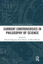 Current Controversies in Philosophy of Science - Dasgupta Shamik