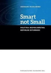 Smart not Small. Polityka bezpieczeństwa Republiki Estońskiej - Grzegorz Kozłowski