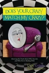 Does Your Crazy Match My Crazy? Knowing the Truth About Who You Are and Who You're Dealing With - Kimberly Lady