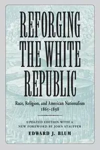Reforging the White Republic - Edward Blum J