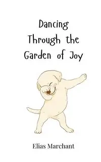 Dancing Through the Garden of Joy - Elias Marchant