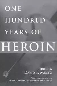 One Hundred Years of Heroin - David Musto