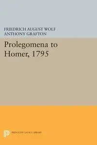 Prolegomena to Homer, 1795 - August Wolf Friedrich