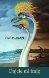 Dajcie mi imię - Arapi Fatos