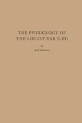 The Physiology of the Locust Ear (I-III) - Michelsen Axel
