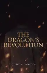 The Dragon's Revolution - Cody Goggins