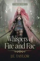 Whispers of Fire and Fae - Taylor J.E.