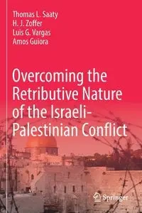 Overcoming the Retributive Nature of the Israeli-Palestinian Conflict - Thomas L. Saaty