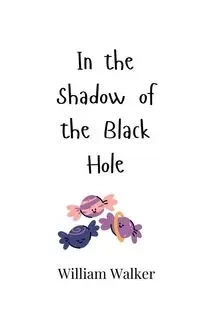 In the Shadow of the Black Hole - Walker William