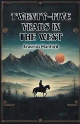 Twenty-Five Years In The West - Manford Erasmus