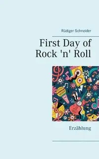 First Day of Rock 'n' Roll - Schneider Rüdiger