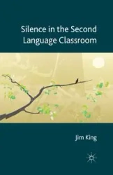 Silence in the Second Language Classroom - King J.