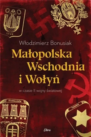 Małopolska Wschodnia i Wołyń w czasie II wojny św. - Włodzimierz Bonusiak