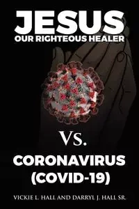 Jesus Our Righteous Healer Vs. Coronavirus (Covid-19) - Vickie L. Hall