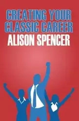 Creating Your Classic Career - Spencer Alison