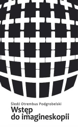 Wstęp do imagineskopii próba zarysu wyd. 4 - Śledź Otrembus Podgrobelski