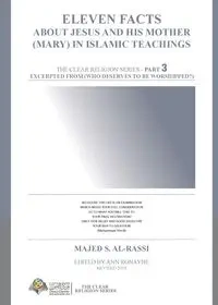 Eleven Facts about Jesus and his Mother (Mary) in Islamic Teachings - Al-Rassi Majed S.