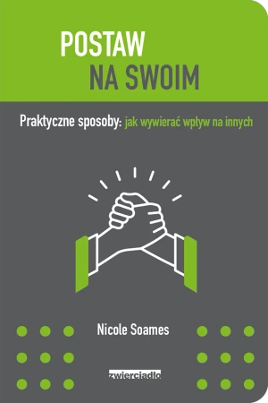 Postaw na swoim praktyczne sposoby jak wywierać wpływ na innych - Nicole Soames