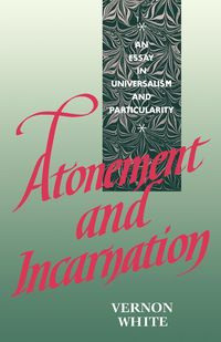 Atonement and Incarnation - Vernon White