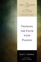 Thinking the Faith with Passion - Paul L. Holmer