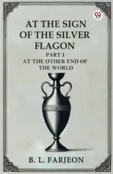 At The Sign Of The Silver Flagon Part I At The Other End Of The World - Farjeon B. L.