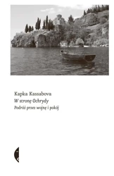 W stronę Ochrydy. Podróż przez wojnę i pokój - Kapka Kassabova, Krzysztof Środa