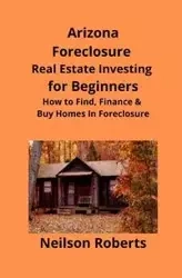 Arizona Real Estate Foreclosure Investing in for Beginners - Roberts Neilson